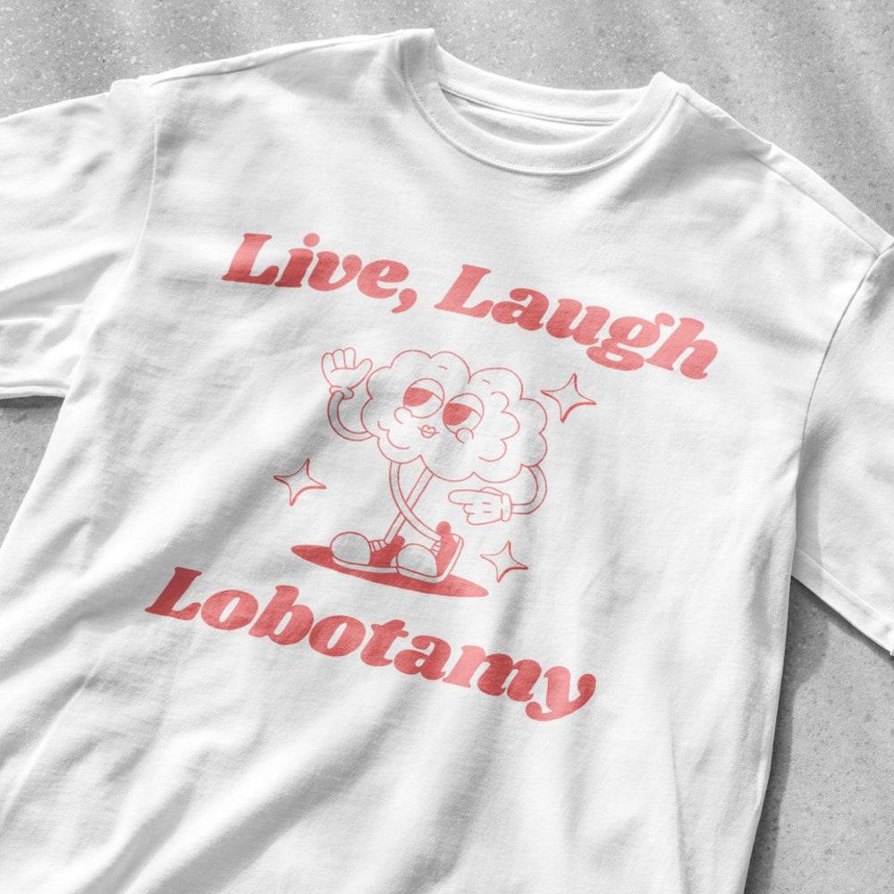 

230GSM 100% Cotton T-Shirt Live Laugh Lobotomy funny shirt funny saying shirt graphic tees vintage shirt sarcastic t-shirt retro cartoon shirt meme sh XS белый