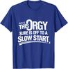 Funny This Orgy Sure Is Off To A Slow Start Unisex T-Shirt