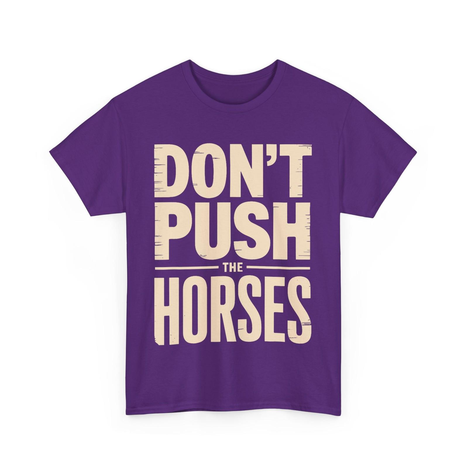 Don’t Push the Horses Funny Shirt, Sarcastic Quote Humor Lovers Shirt S