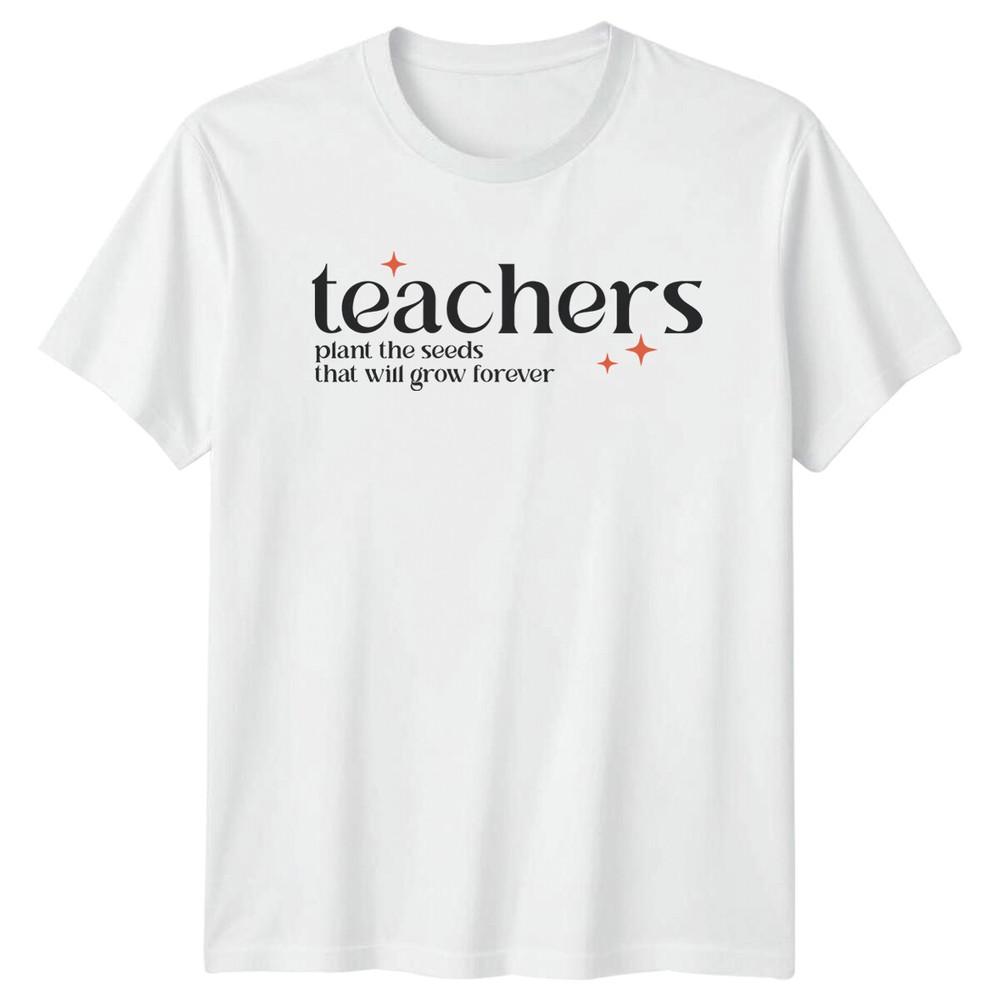 Teachers Plant The Seeds That Will Grow Forever TShirt Job Gift a S