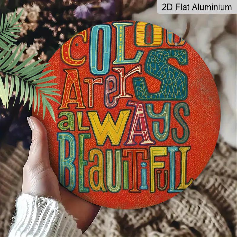 2D Flat 1pc, 8x8 in, "Colors Are Always Beautiful" Round Wall Art Aluminum Metal Sign - Vibrant Multicolor Inspirational Poster for Home, Cafe