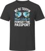 Most Likely To Forget The Passport We Be Trippin T Shirt