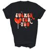 I'm A Sucker For You Candy Heart Love Shirt Gift Unisex T-Shirt