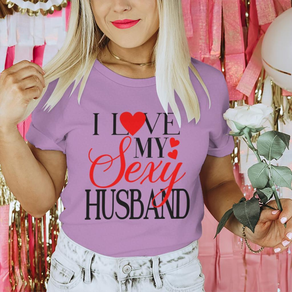 I Love My Sexy WifeHusband Print T Shirts Valentines Day Wedding Anniversary Gifts Tees Women Men Sweet  Couple Streetwear