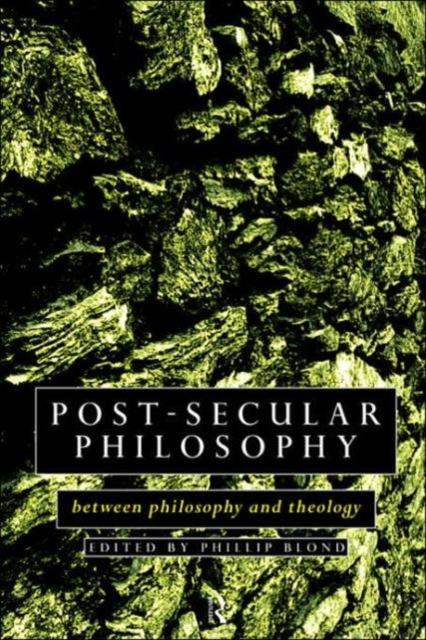 The Post-Secular Philosophy : Between Philosophy and Theology Book