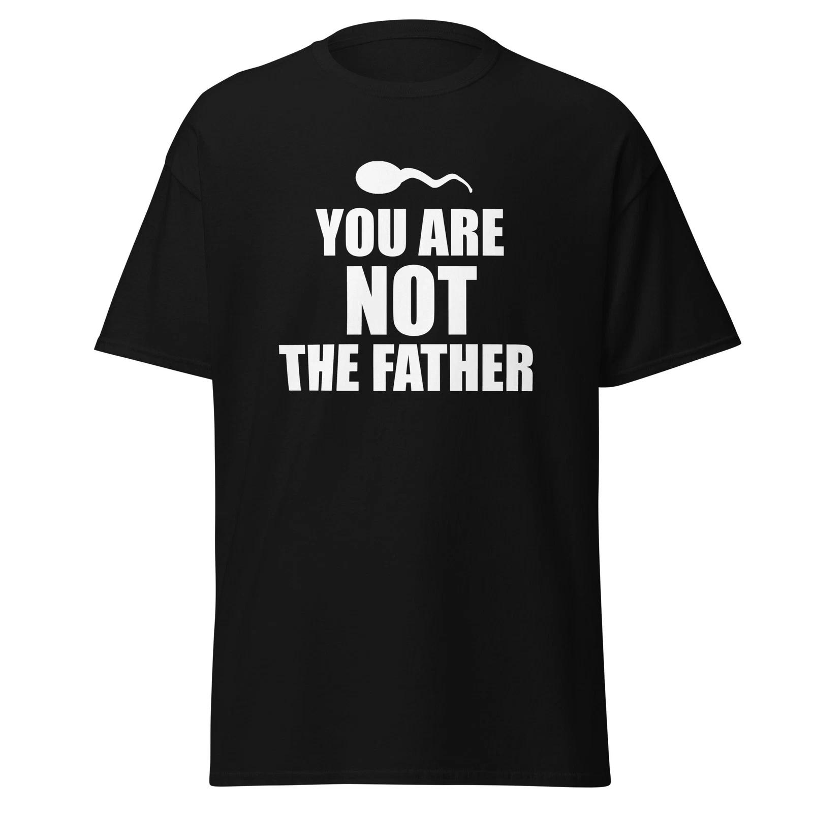 You Are Not The Father - Funny TV Show Dad Paternity Test Shirt, Unisex S