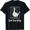 Got Too Silly Funny Goose Pun Humor Shirt for Animal Lovers T-Shirt