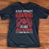 A Day Without Gaming 8211 For Gamer The Hobby Love Playing Video Gam T Shirt