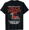 Truck Driver Most Important Daddy Husband Trucker Men Gift Unisex T-Shirt