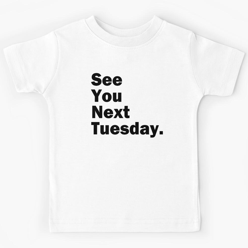 Funny Inappropriate See You Next Tuesday Mens Humor  Kids T-Shirt 160