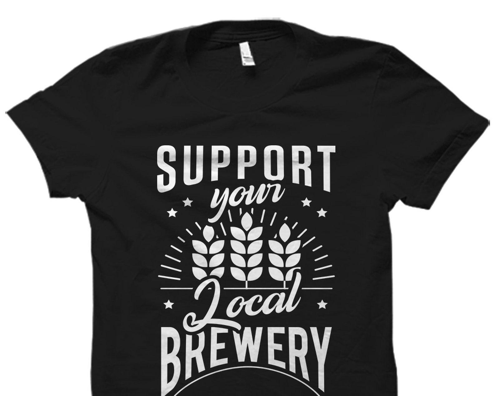 Beer Brewer Gift. Beer Brewer Shirt. Home Brewer Gift. Support Your Local Brewery. Homebrewing Shirt. Brewery T-Shirt. Craft Beer #OS1792 S