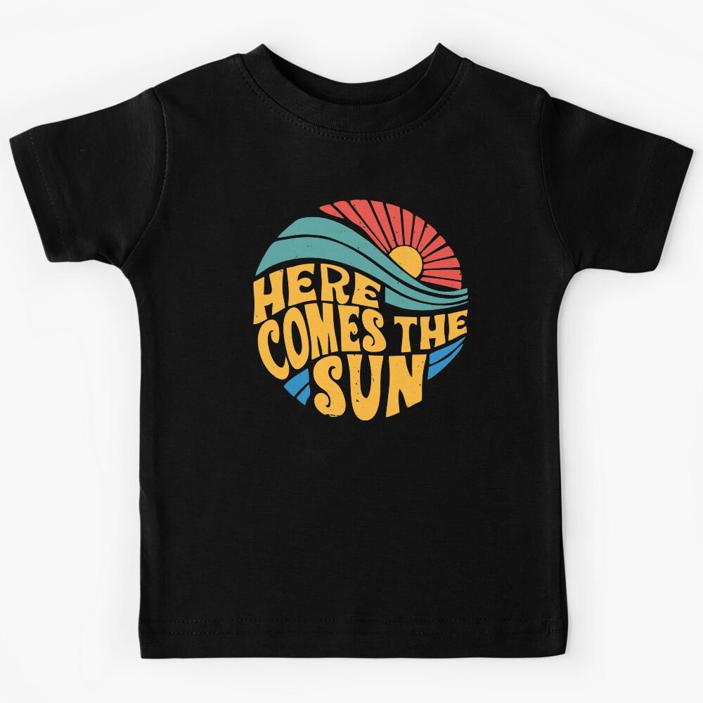 Here Comes the Sun Kids T-Shirt 150