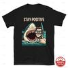 Stay Positive Shark Funny T Shirt Unisex 100cotton Summer Loose Vintage Fashion Soft Slightly Casual Graphic Stylish Breathable