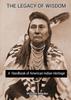 The The Legacy of Wisdom : A Handbook of American Indian Heritage Book