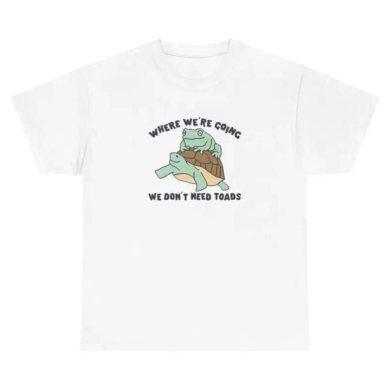 Where We re Going We Don t Need Roads TShirt Funny FrogToad Pun Lovers Silly Tee