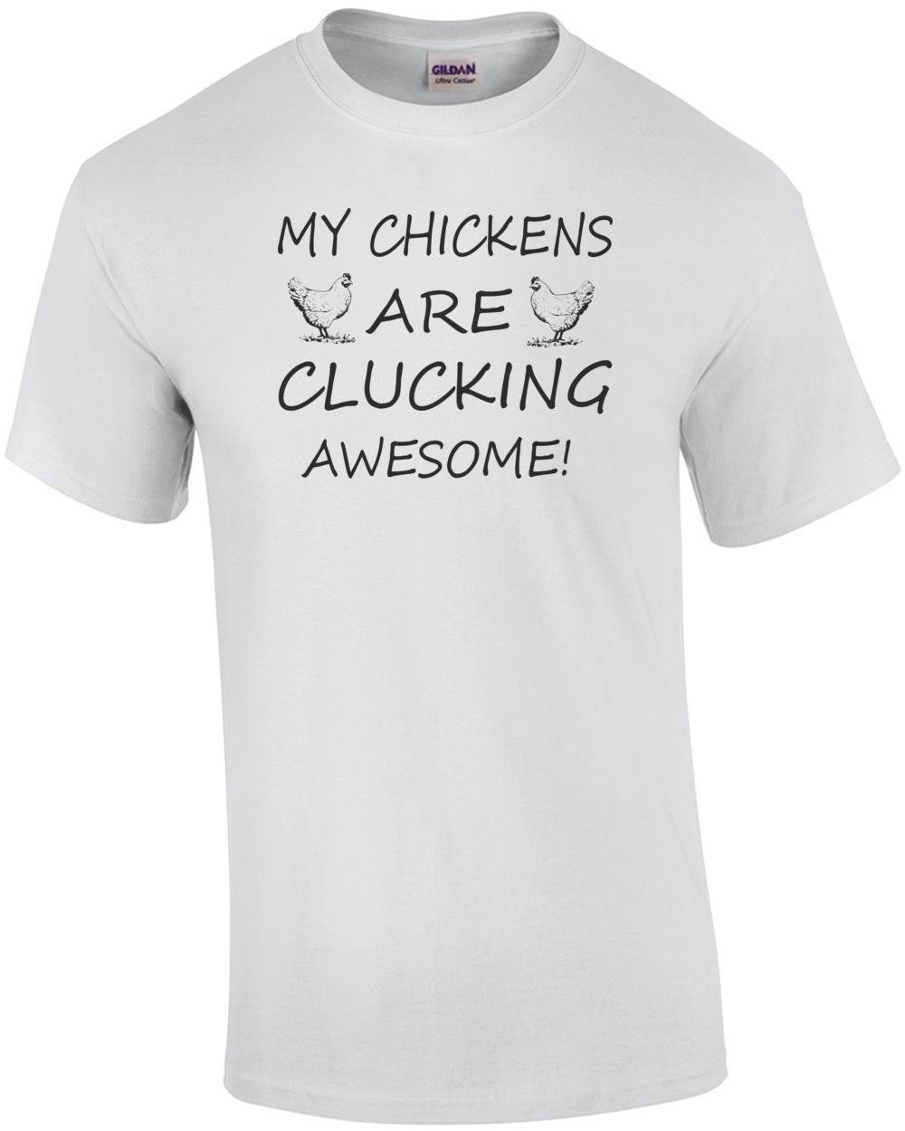 My Chickens Are Clucking Awesome T-Shirt Unisex T-Shirt XXXXL
