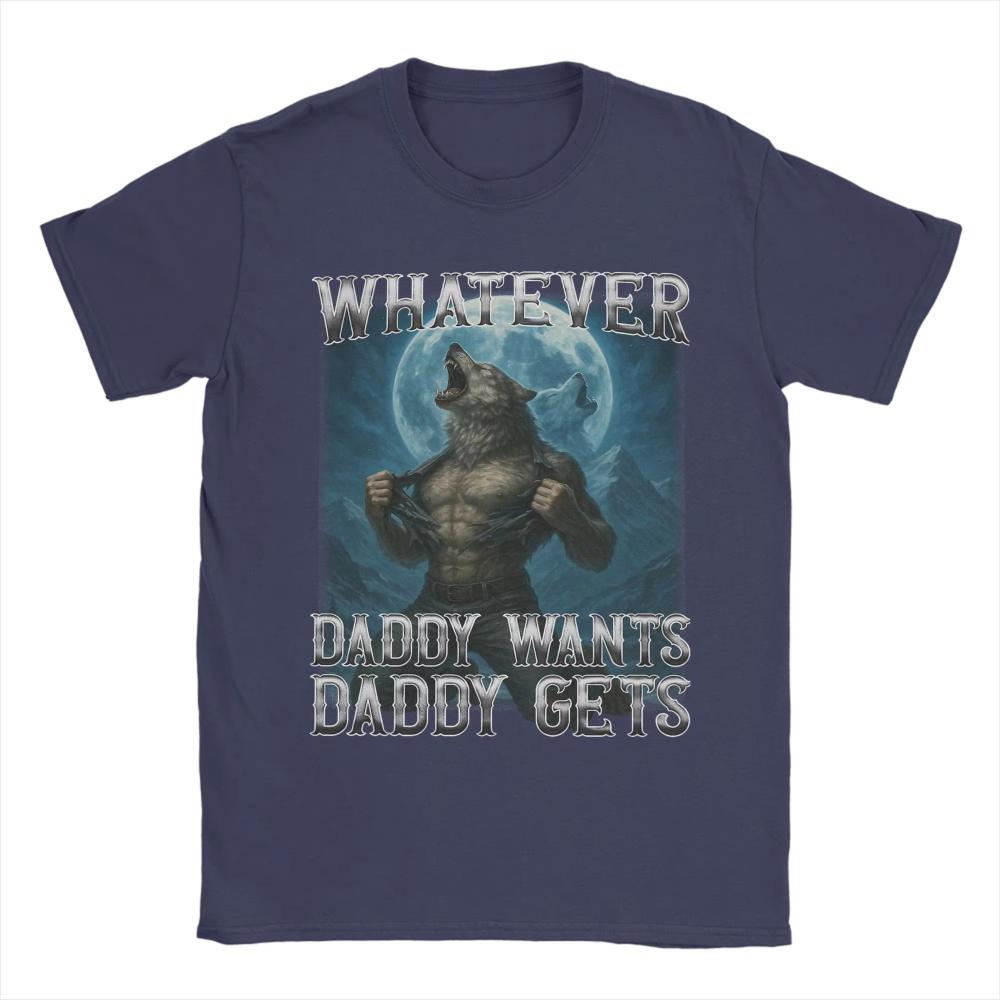 Whatever Daddy Wants Daddy Gets Funny Wolf Print T Shirts Men s Women Cotton T-Shirts Crewneck Tees Short Sleeve Clothing S-4XL 4XL