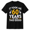 It Took Me 60 Years To Look This Good Funny 60th Birthday T-Shirt