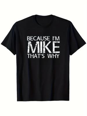 Because I Am Mike, This Is A Funny and Creative T-shirt - Men's Humorous Gift Casual Wear | Bold Printed T-shirt - Men's Summ...