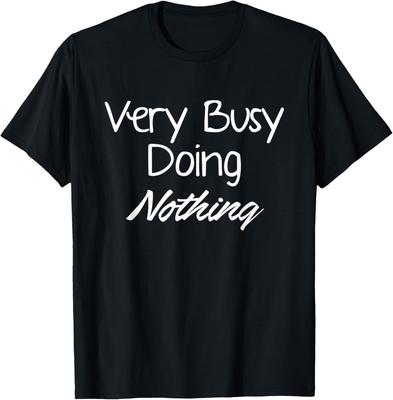 Very Busy Doing Nothing T-Shirt Novelty Gift Unisex T-Shirt