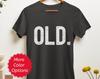 Funny Old Person Shirt, Senior Citizen Birthday Present, Old Tshirt for Elderly Man Woman, Retirement Gifts, 50th 60th 70th 80th Birthday
