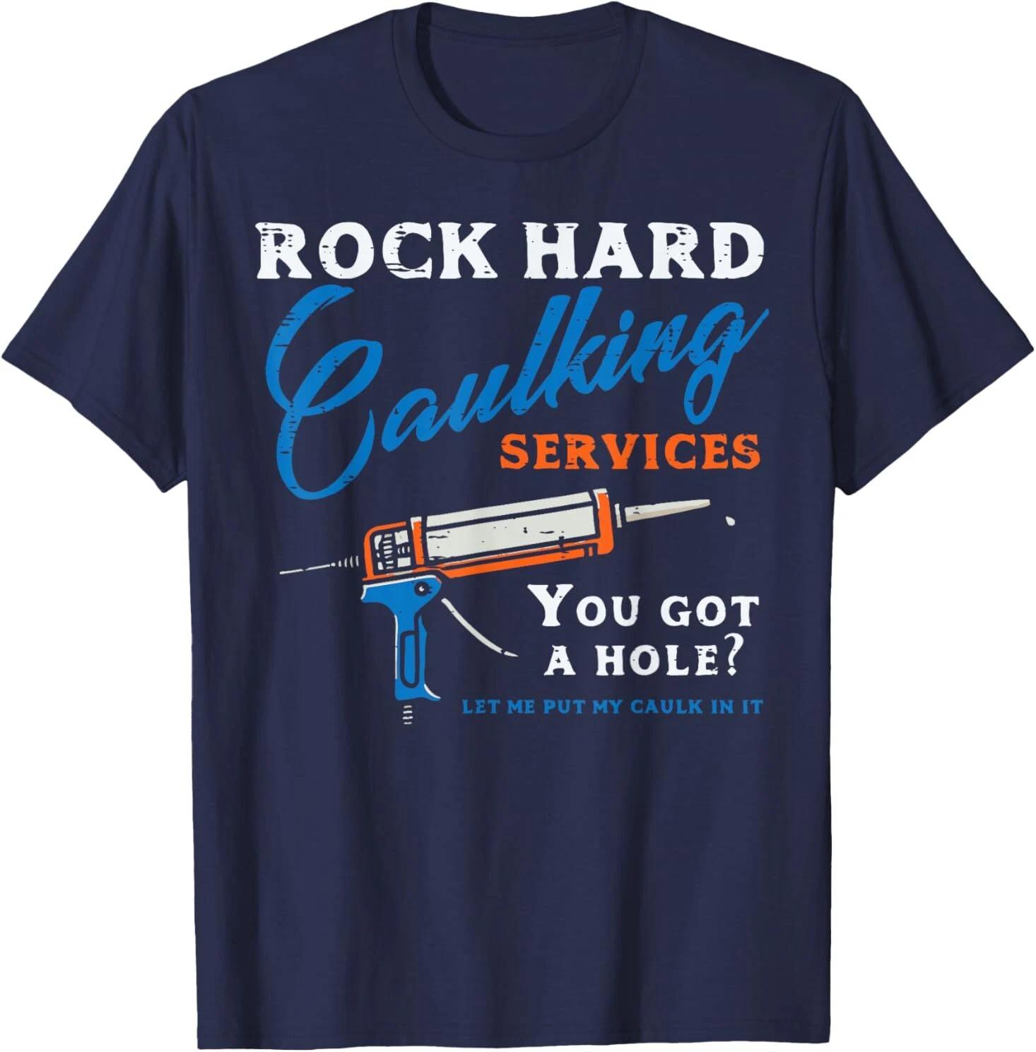 

Rock Hard Caulking Services Funny Saying Comfortable and Breathable Fashionable Funny Trendy Street Men s Men s Clothing Men Tee 4XL