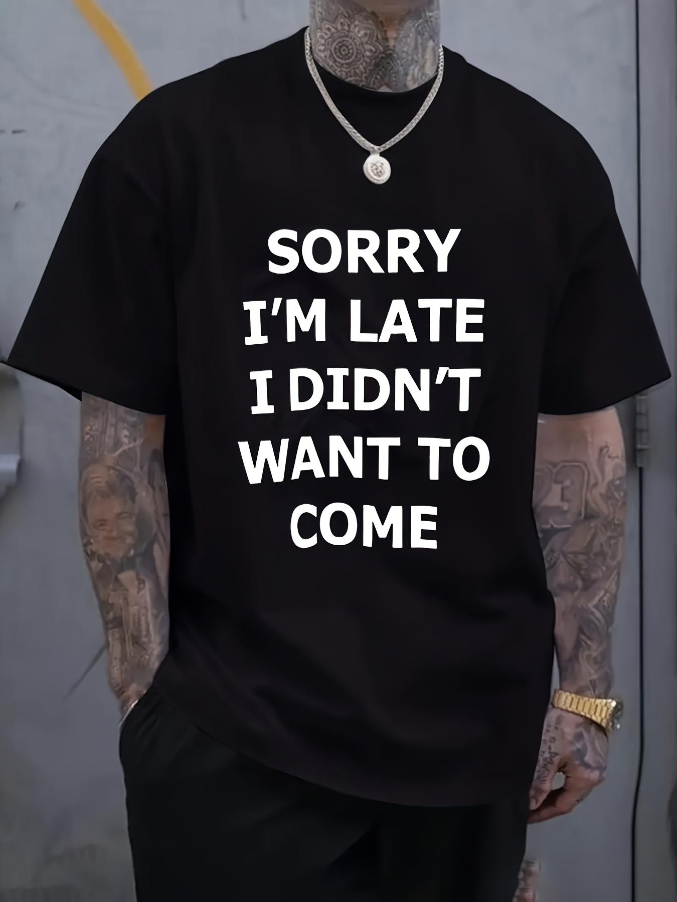 Casual  Sorry I m Late I Didn t Want to Come  Print T-shirt - Black with White Text S