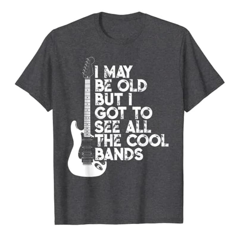 I May Be Old But IGotToSee All The Cool Bands TShirt Rap Hiphop Clothes Rock Lover Unisex Clothing Gifts for Dad Street Style