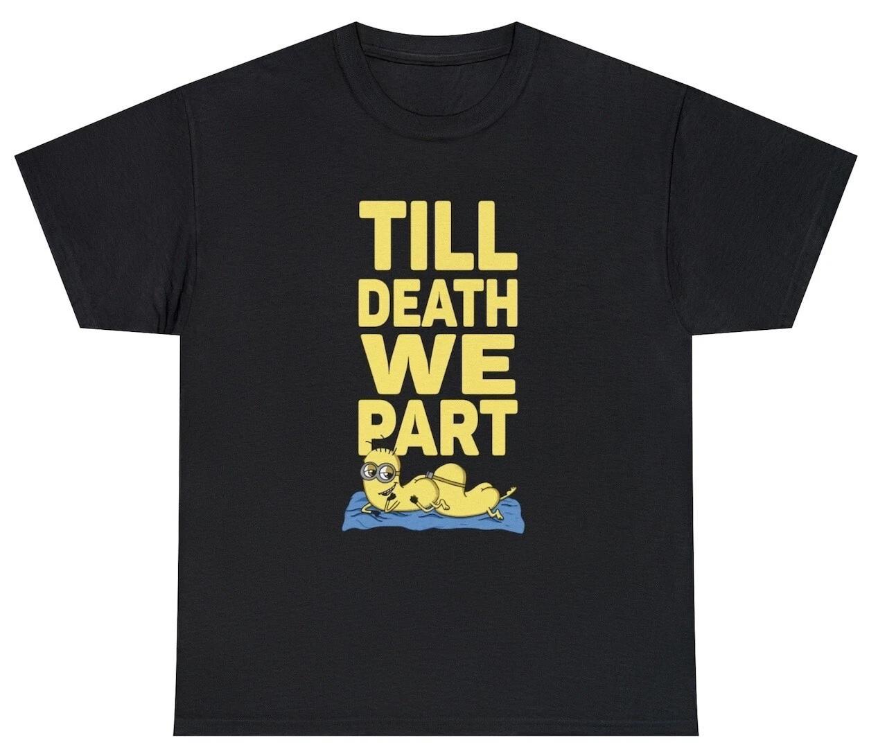 Mens Till Death We Part T Shirt Funny Minions Eat Ass Sex Joke Humor Tee XXL