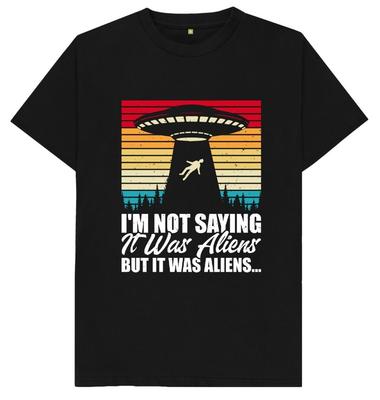 Ich sage nicht, dass es Außerirdische waren, aber es waren Außerirdische UFO Raumschiff T-Shirt