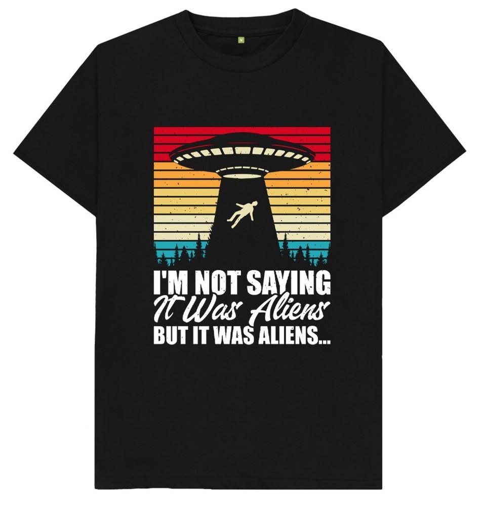 I'm Not Saying It Was Aliens But It Was Aliens UFO Spaceship T Shirt