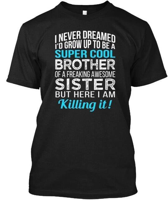 

Super Cool Brother Funny Birthday Gift I Never T shirt Made in USA Size S to 5XL L
