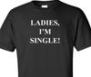 Ladies I'm Single T-Shirt College Frat Bar Humor Party Funny Black Shirt S-5XL