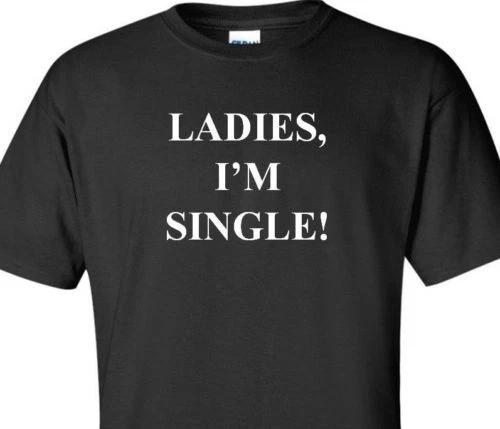 

Ladies I m Single T-Shirt College Frat Bar Humor Party Funny Black Shirt S-5XL S