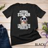Havanese Dog Shirt Personal Stalker Will Follow You Fun Gift Unisex T-shirt
