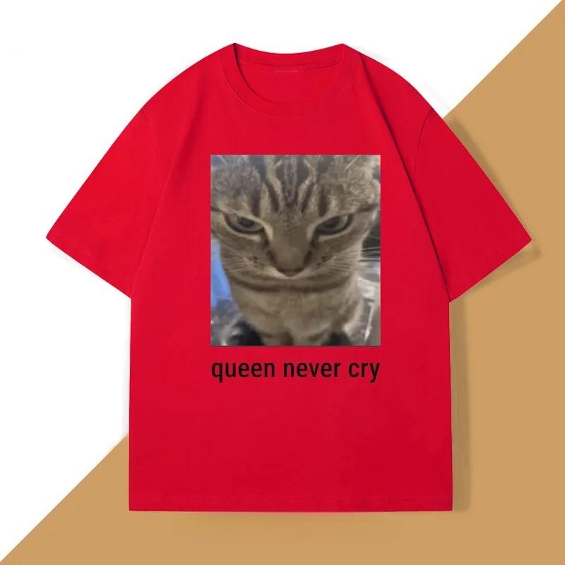 Queen Never Cry Meme TShirt Cotton Short Sleeve Funny Tshirts Meme T Shirts Silly Cat Humor Unisexs Clothes Oversized Streetwear
