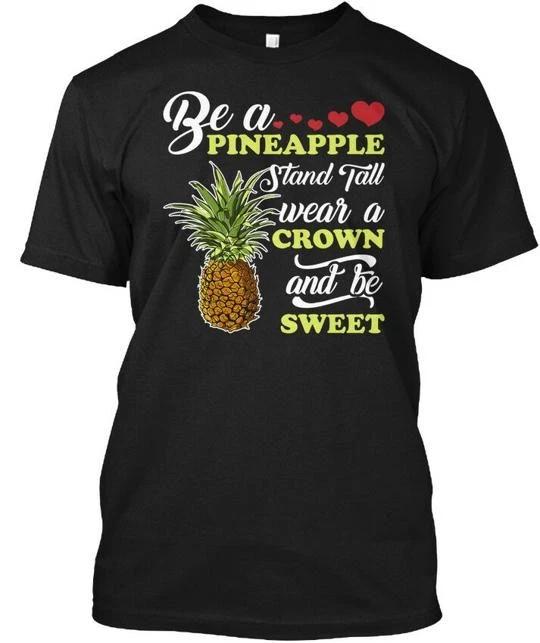 Be A Pineapple Stand Tall Wear Crown And Sweet TTshirt Made in USA Size S to 5XL S