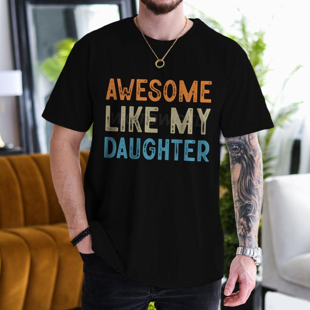 Awesome Like My Daughter Tshirt Fathers Day Fun Daddy Tshirt Unisex Round Neck Short Sleeve Tees Male Tshirt Gift
