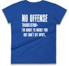 No Offense Im About To Insult Cheeky Phrase Ladies T Shirtfunny Sarcastic Tee