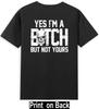 Yes Im A Bitch But Not Yours Skull Bold Quote (Print On Back) Tshirt