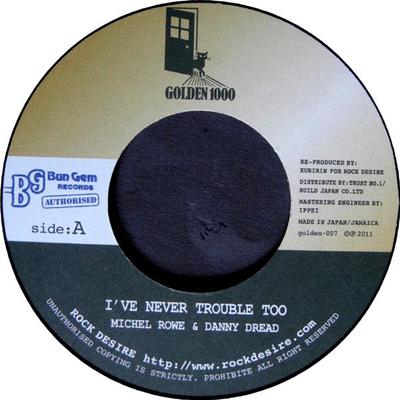 7inch Record MICHAEL ROWE & DANNY DREAD - I've Never Trouble Too GOLDEN007 Golden 1000 2011 Jamaica Reggae, Ska & Dub Used