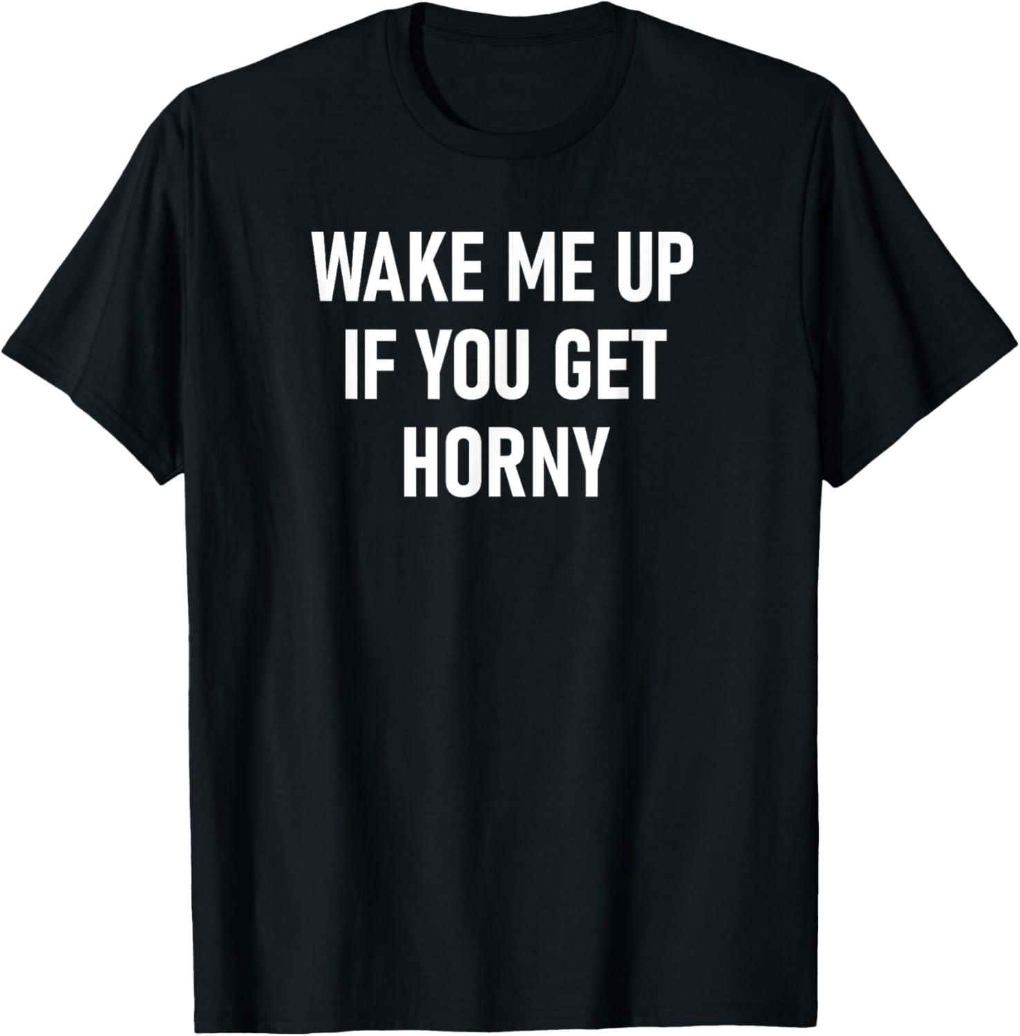 Wake Me Up If You Get Horny, Funny, Joke, Sarcastic, Family T-Shirt S разноцветный