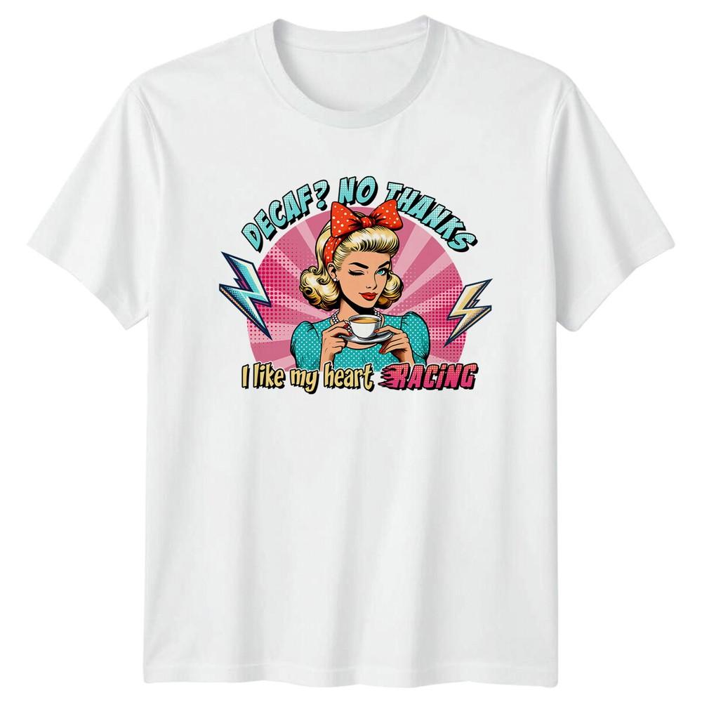 Decaf No Thanks Coffee Unisexs TShirt Unisexs Tee I Like My Heart Racing Graphic S