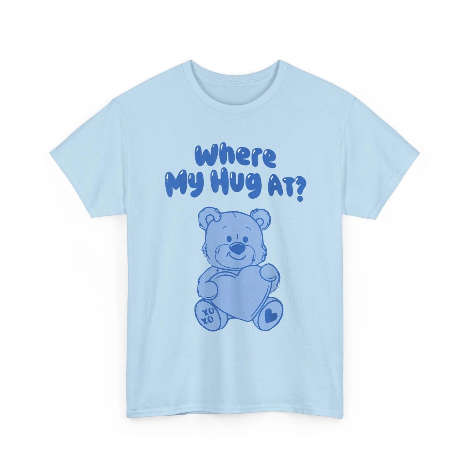 Where My Hug at Cute Teddy Bear Official T-Shirt M