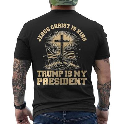 Jesus Christ Is King Trump Is My President ON BACK Unisex T-Shirt
