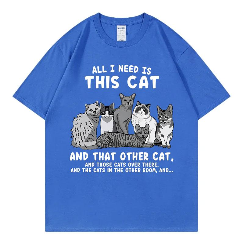 All I Need Is This Cat Funny Meme T Shirt Fashion Vintage Short Sleeve Tshirts Unisex Unisex Casual 100cotton Tshirt Streetwear
