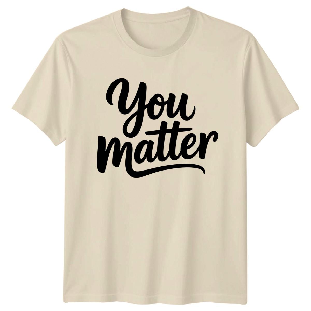 You Matter T-Shirt Positive Affirmation Mental Health Encouragement L