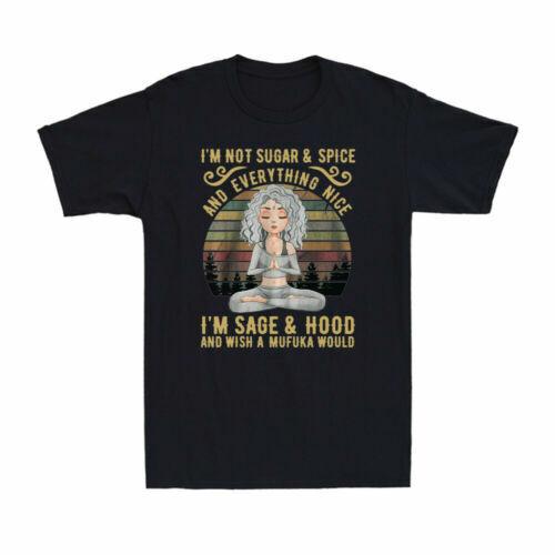 Yoga I m Not Sugar And Spice And Everything Nice I m Sage And Hood Men s T-Shirt Unisex T-Shirt S