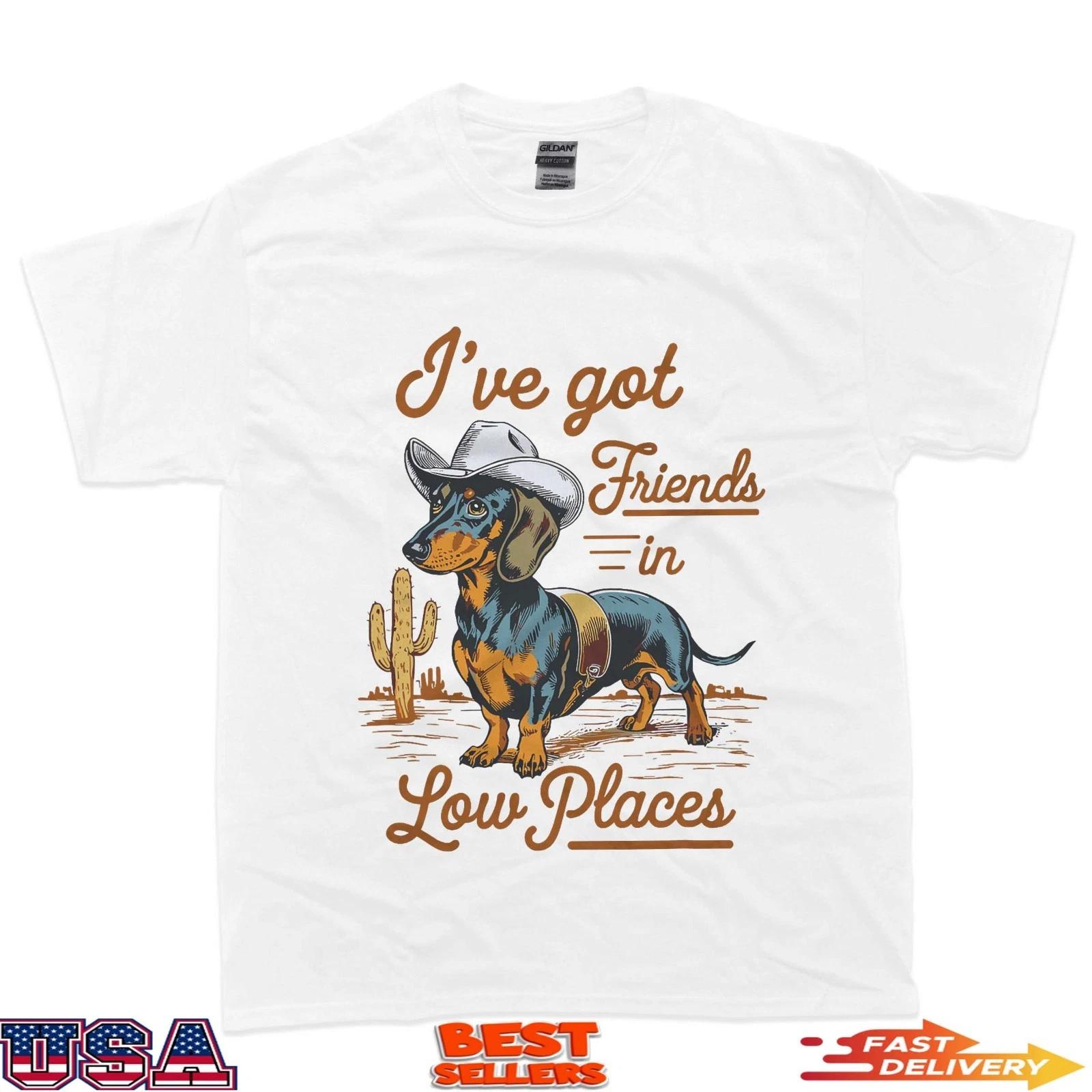 I ve Got Friends In Low Places funny Dachshund Wiener Dog Men Women T-Shirt S