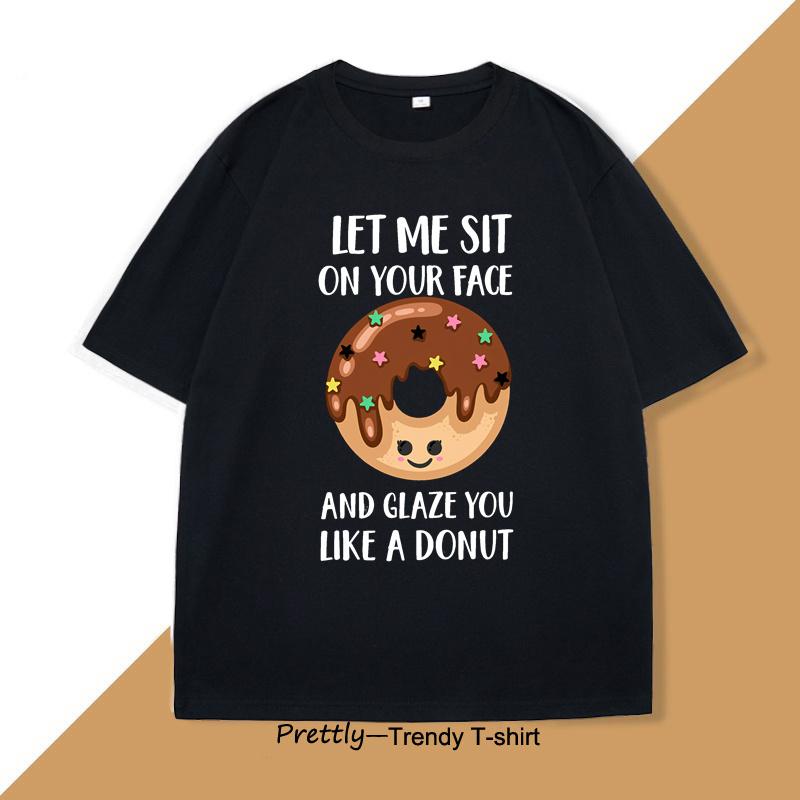 Let Me Sit on Your Face Donut TShirt Funny Rude T Shirt Humorous Men Women Printed Short Sleeve Tees Streetwear Loose Clothes